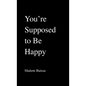 You're Supposed to Be Happy - Paperback