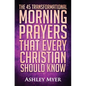 Prayer: The 45 Transformational Morning Prayers That Every Christian Should Know: Every Christian Will Find Energy and Encoura - Paperback