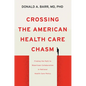 Crossing the American Health Care Chasm: Finding the Path to Bipartisan Collaboration in National Health Care Policy - Hardcover