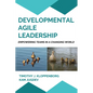 Developmental Agile Leadership: Empowering Teams in a Changing World - Paperback