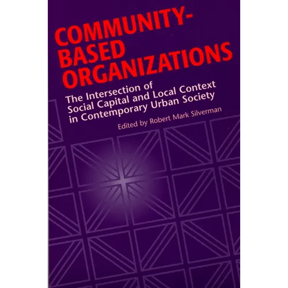 Community-Based Organizations: The Intersection of Social Capital and Local Context in Contemporary Urban Society - Paperback
