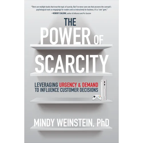 The Power of Scarcity: Leveraging Urgency and Demand to Influence Customer Decisions - Hardcover