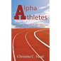 Alpha Athletes: Discovering the 7 Success Secrets of Elite Athletes From the Perspective of an Athlete, Coach, and Mom - Paperback