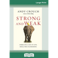 Strong and Weak: Embracing a Life of Love, Risk and True Flourishing (16pt Large Print Edition) - Paperback
