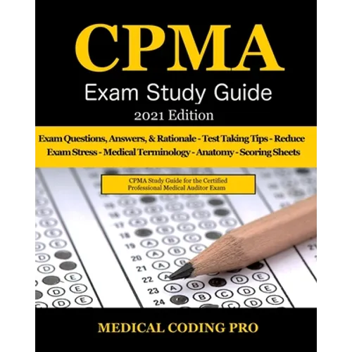 CPMA Exam Study Guide - 2021 Edition: 150 Certified Professional Medical Auditor Exam Questions, Answers, and Rationale, Tips To Pass The Exam, Common - Paperback