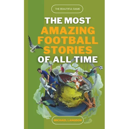 The Most Amazing Football Stories of All Time - The Beautiful Game - Paperback
