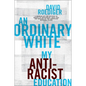 An Ordinary White: My Antiracist Education - Hardcover