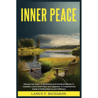 Inner Peace: Discover the Power of Mindfulness and Emotional Mastery to Cultivate a Life of Inner Peace and Happiness: A Comprehensive Guide to Findin - Paperback