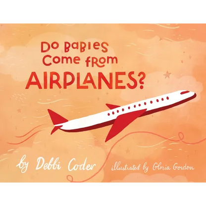 Do Babies Come from Airplanes? - Paperback