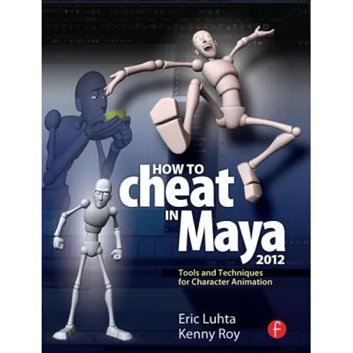 How to Cheat in Maya 2012: Tools and Techniques for Character Animation - Paperback