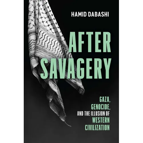 After Savagery: Gaza, Genocide, and the Illusion of Western Civilization - Paperback