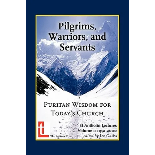 Pilgrims, Warriors, and Servants: Puritan Wisdom for Today's Church - Paperback