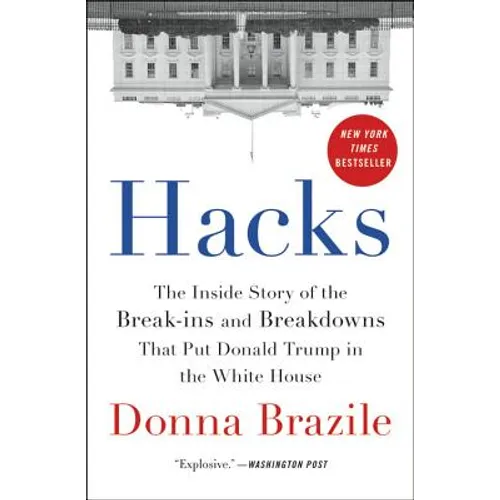 Hacks: The Inside Story of the Break-Ins and Breakdowns That Put Donald Trump in the White House - Paperback