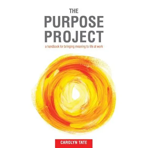 The Purpose Project: A handbook for bringing meaning to life at work - Paperback