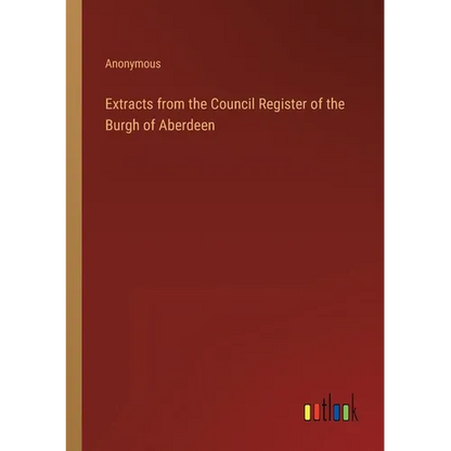 Extracts from the Council Register of the Burgh of Aberdeen - Paperback