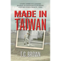 Made in Taiwan: A Naïve American's Chaotic Journey to Manhood in an Exotic Culture During Radical Times - Paperback