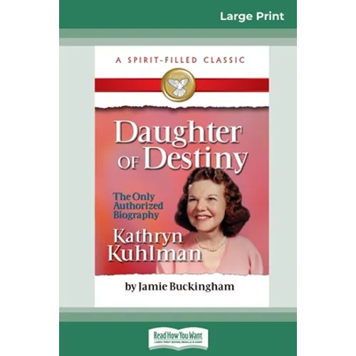 Daughter of Destiny: The Authorized Biography of Kathryn Kuhlman (16pt Large Print Edition) - Paperback
