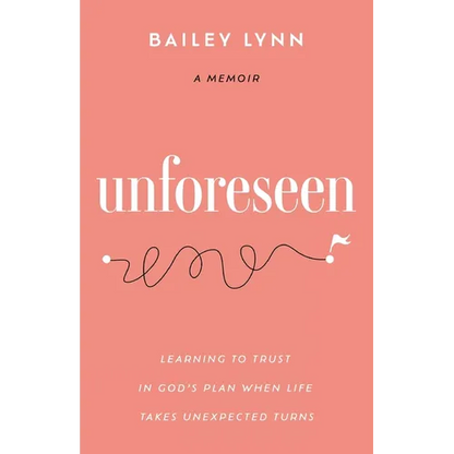 Unforeseen: Learning to Trust in God's Plan When Life Takes Unexpected Turns - Paperback
