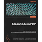 Clean Code in PHP: Expert tips and best practices to write beautiful, human-friendly, and maintainable PHP - Paperback