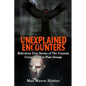 Unexplained Encounters: Ridiculous True Stories of The Unusual, Creepy and Just Plain Strange - Paperback