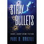 Stray Bullets: Short, Sharp Crime Fiction - Paperback