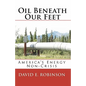 Oil Beneath Our Feet: America's Energy Non-Crisis - Paperback