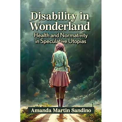 Disability in Wonderland: Health and Normativity in Speculative Utopias - Paperback