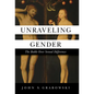 Unraveling Gender: The Battle Over Sexual Difference - Hardcover