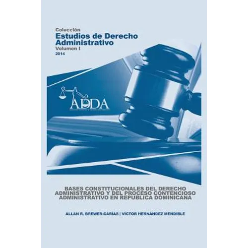 Bases Constitucionales del Derecho Administrativo Y del Proceso Contencioso Administrativo En Republica Dominicana - Paperback