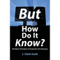 But How Do It Know?: The Basic Principles of Computers for Everyone - Paperback