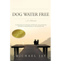 DOG WATER FREE, A Memoir: A coming-of-age story about an improbable journey to find emotional truth - Paperback