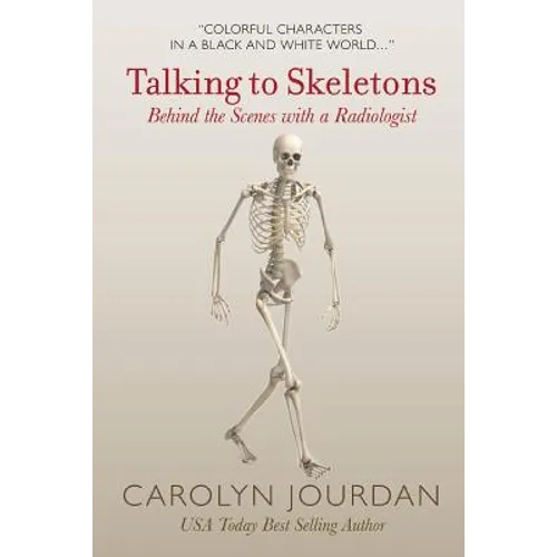 Talking to Skeletons: Behind the Scenes with a Radiologist - Paperback