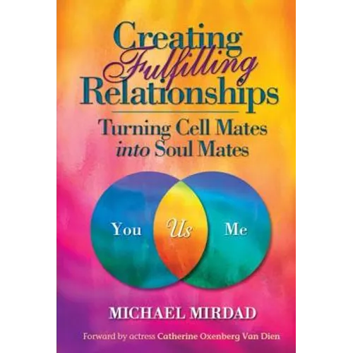 Creating Fulfilling Relationships: Turning Cell Mates Into Soul Mates - Hardcover