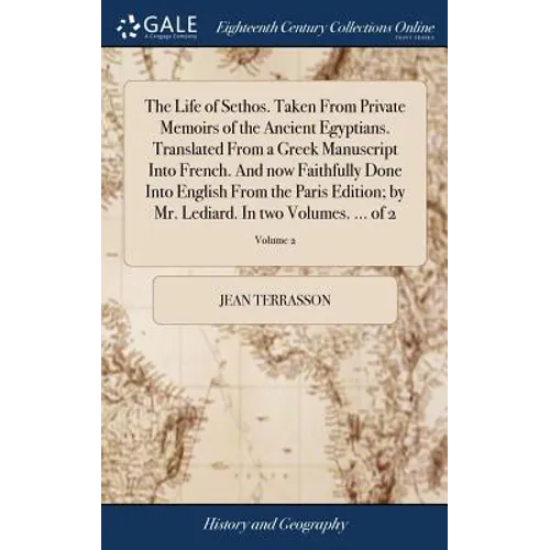 The Life of Sethos. Taken From Private Memoirs of the Ancient Egyptians. Translated From a Greek Manuscript Into French. And now Faithfully Done Into - Hardcover