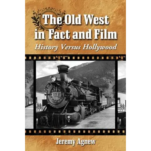 The Old West in Fact and Film: History Versus Hollywood - Paperback