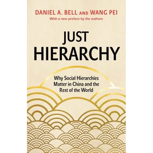 Just Hierarchy: Why Social Hierarchies Matter in China and the Rest of the World - Paperback