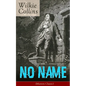 No Name (Mystery Classic): From the Prolific English Writer, Best Known for the Woman in White, Armadale, the Moonstone, the Dead Secret, Man and Wife - Paperback