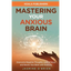 Mastering Your Anxious Brain - Paperback