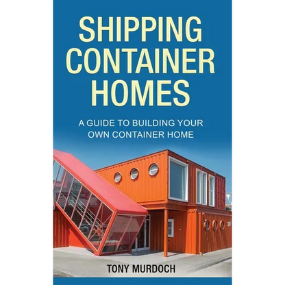 Shipping Container Homes: A Guide to Building Your Own Container Home - Hardcover