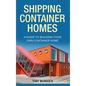 Shipping Container Homes: A Guide to Building Your Own Container Home - Hardcover