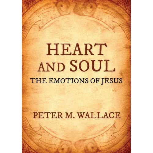 Heart and Soul: The Emotions of Jesus - Paperback