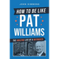 How to Be Like Pat Williams: The Amazing Life of a Waymaker - Paperback
