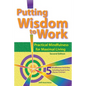 Putting Wisdom to Work: Practical Mindfulness for Maximal Living 2nd Ed. - Paperback