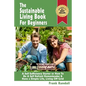 The Sustainable Living Book For Beginners: A Self Sufficiency Starter or How To Be A Self Reliant Homesteader & Have a Simple Life, Living Off Grid - Paperback