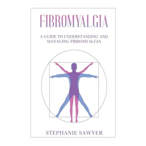 Fibromyalgia: A Guide to Understanding and Managing Fibromyalgia - Hardcover