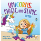 Unicorns, Magic, and Slime, Oh My! - Hardcover