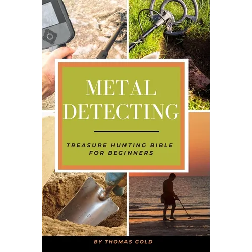 Metal Detecting: Treasure Hunting Bible for Beginners - Paperback