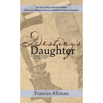 Destiny's Daughter: Highlighting the life of Mary Edwards Walker, Maverick Suffragist, Doctor, and Medal of Honor Recipient: An Advocate f - Hardcover