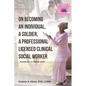 On Becoming an Individual, A Soldier, A Professional Licensed Clinical Social Worker: Transitions- A Lifelong Grind - Paperback