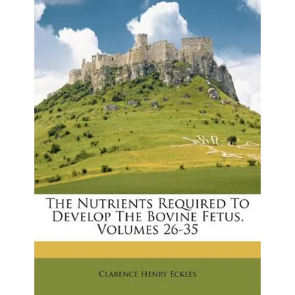 The Nutrients Required to Develop the Bovine Fetus, Volumes 26-35 - Paperback